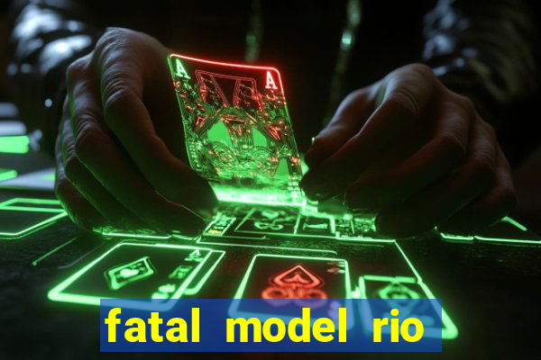 fatal model rio claro sp